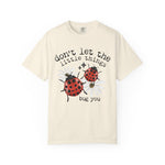 Don’t Let The Little Things Bug You Comfort Tee