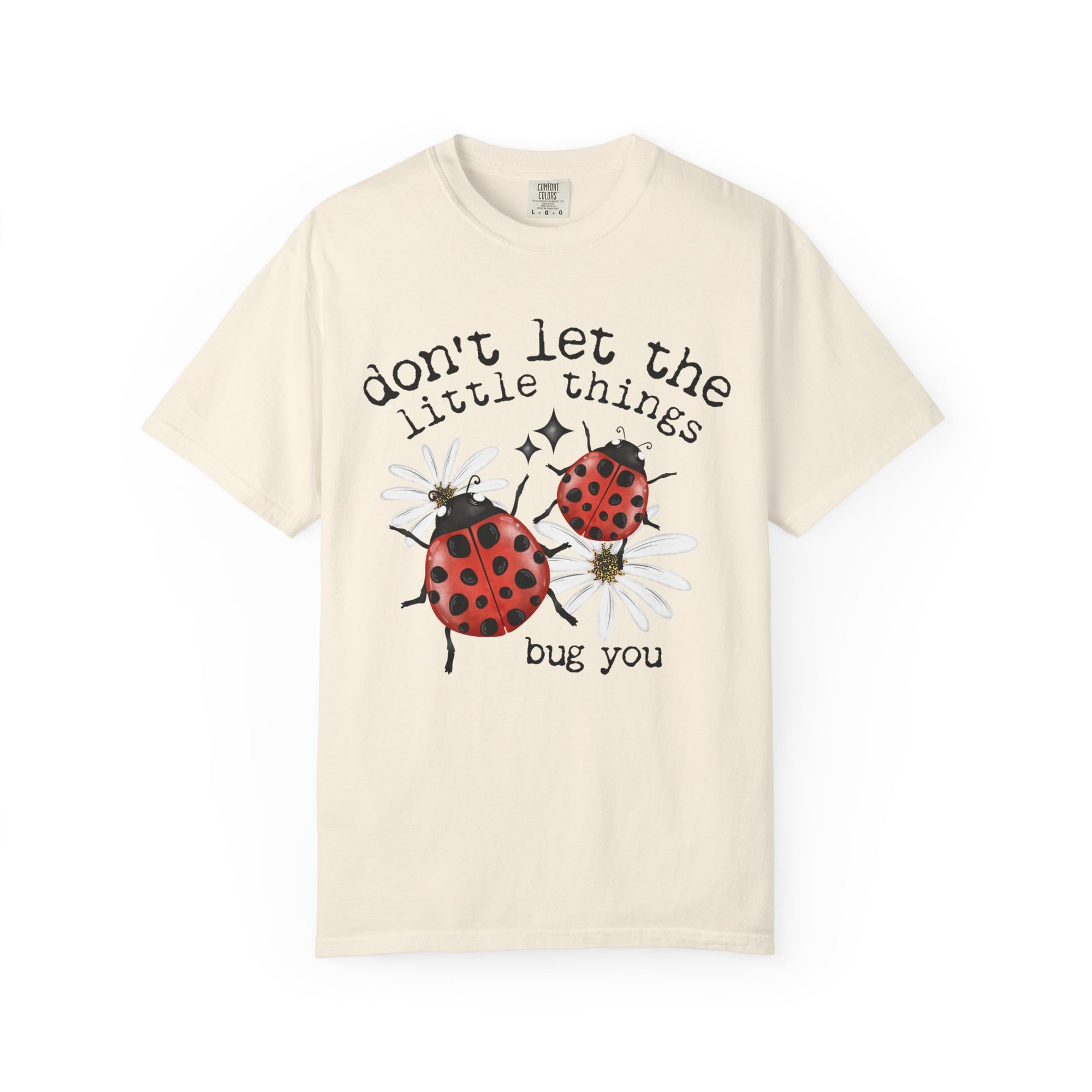 Don’t Let The Little Things Bug You Comfort Tee