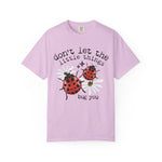 Don’t Let The Little Things Bug You Comfort Tee