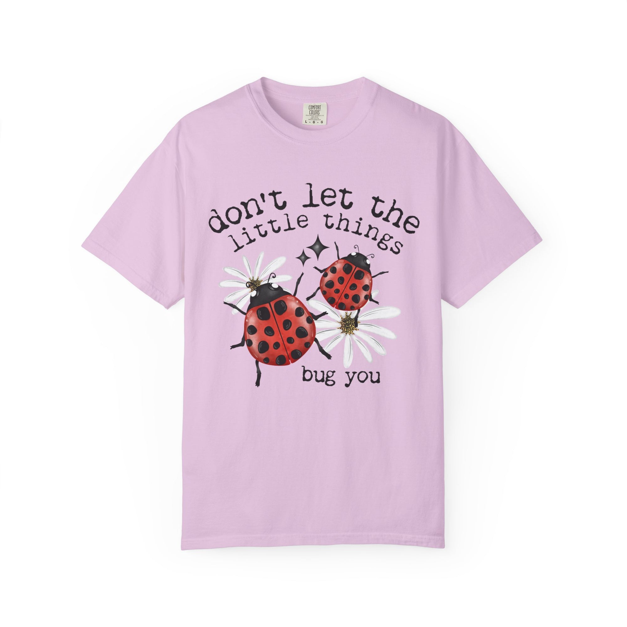 Don’t Let The Little Things Bug You Comfort Tee