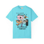 You Grow Through What You Go Through Comfort Tee
