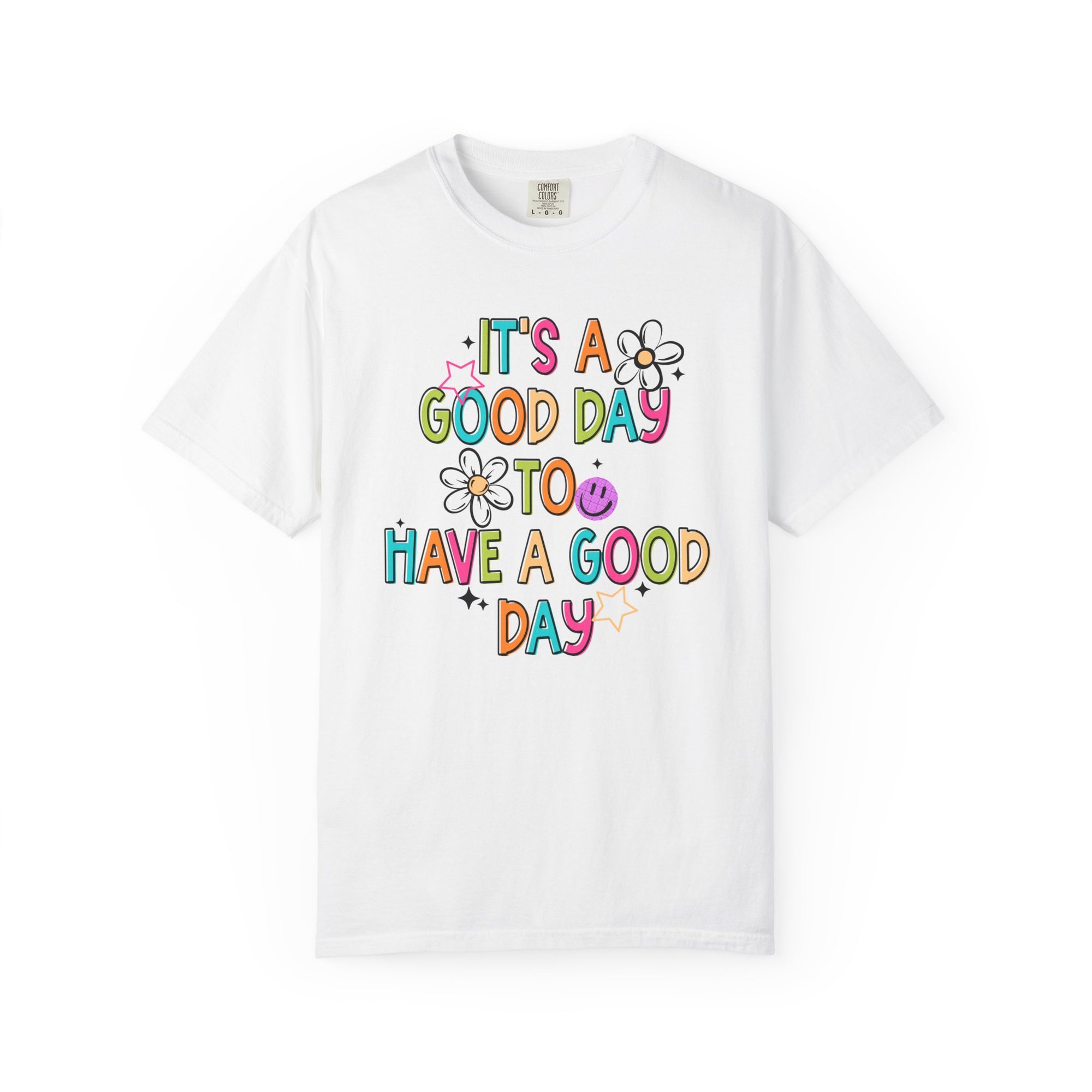 It’s A Good Day To Have A Good Day Comfort Tee