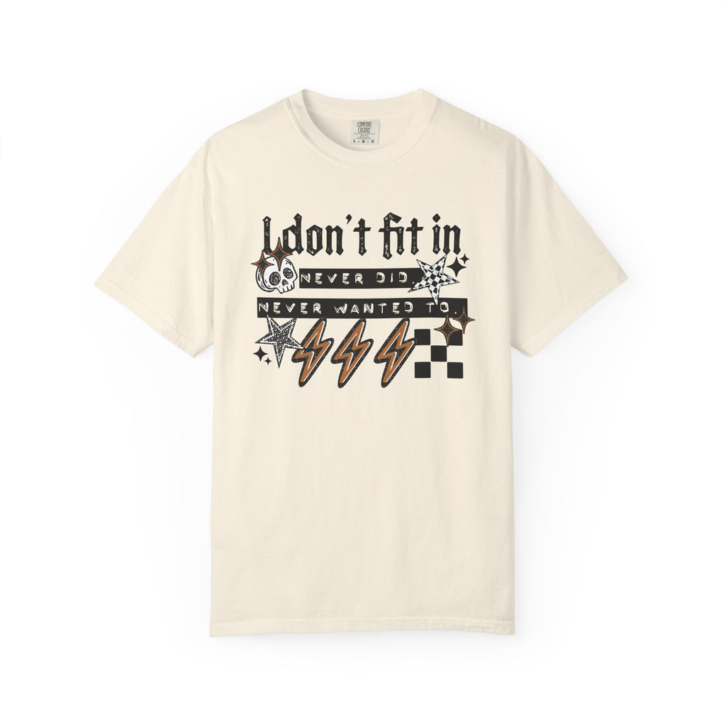 I Don’t Fit In Never Did And Never Wanted To Comfort Tee