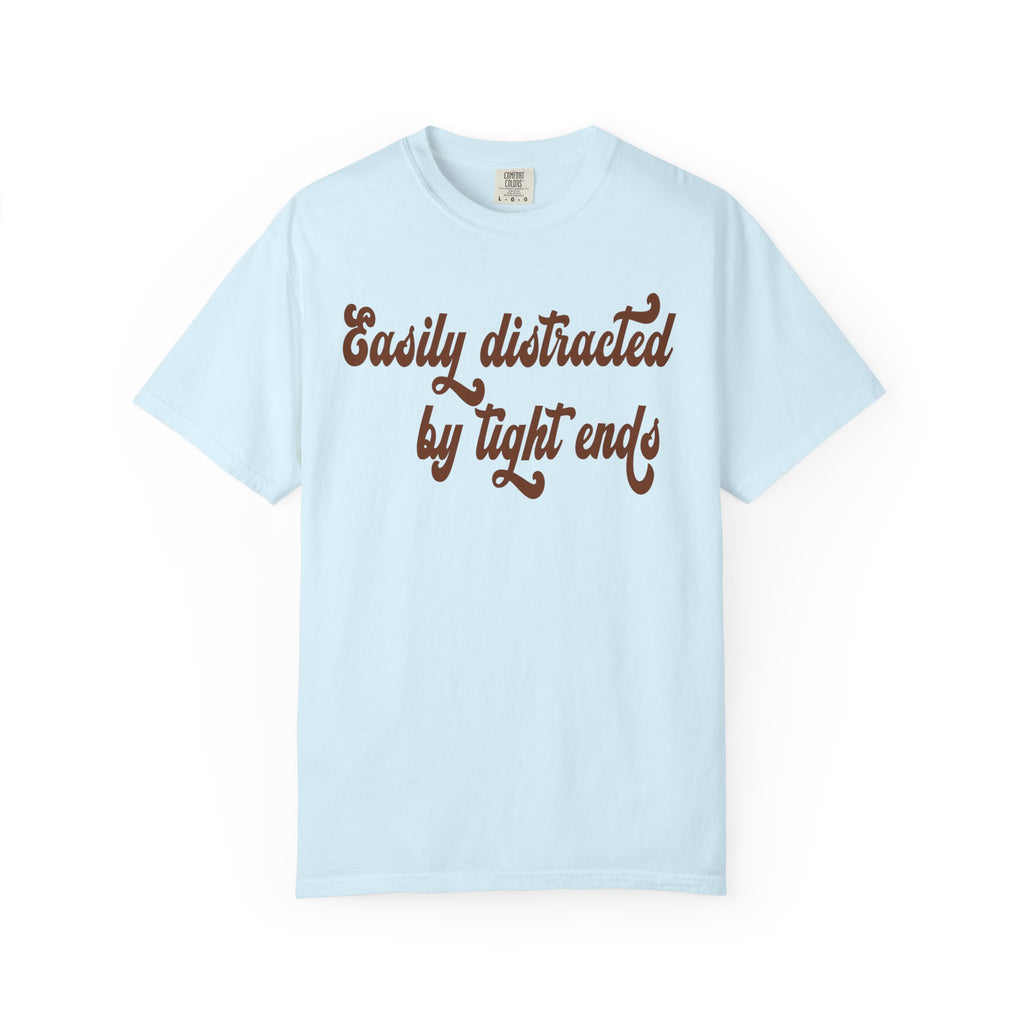 Easily Distracted by Tight ends Comfort Colors Shirt