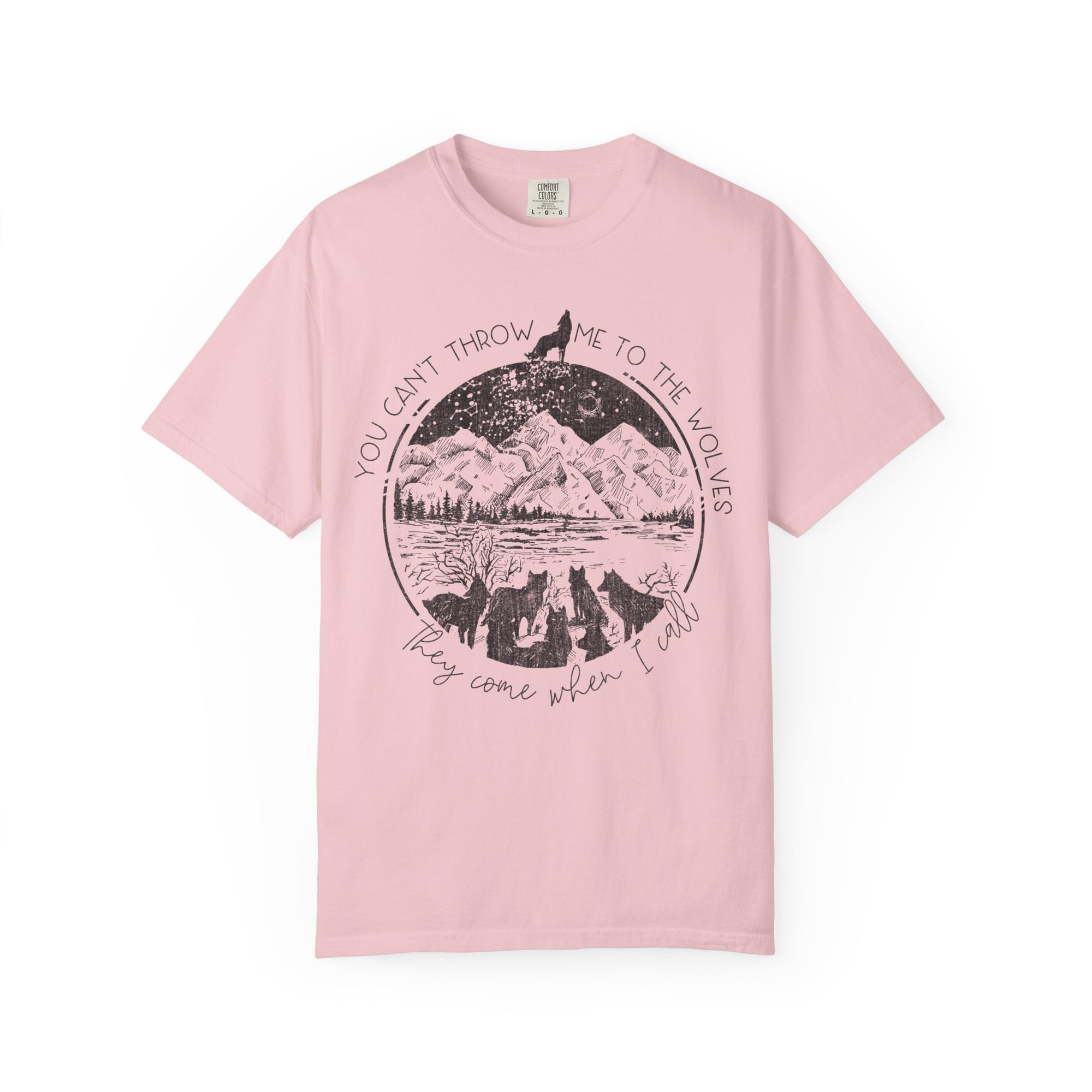 You Cant Throw Me To The Wolves They Come When I Call Comfort Colors Shirt