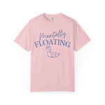 Mentally Floating Comfort Colors Shirt