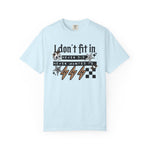 I Don’t Fit In Never Did And Never Wanted To Comfort Tee