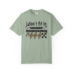 I Don’t Fit In Never Did And Never Wanted To Comfort Tee