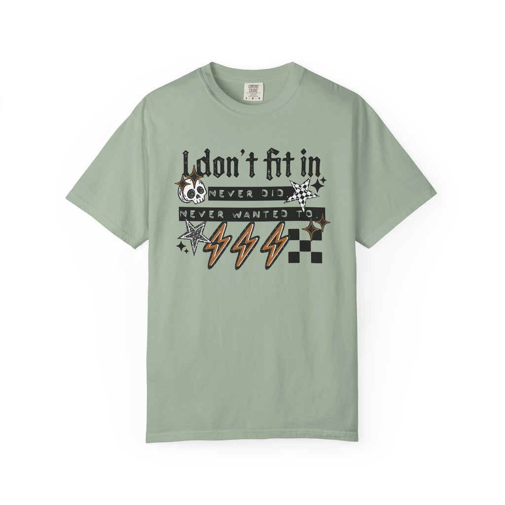 I Don’t Fit In Never Did And Never Wanted To Comfort Tee