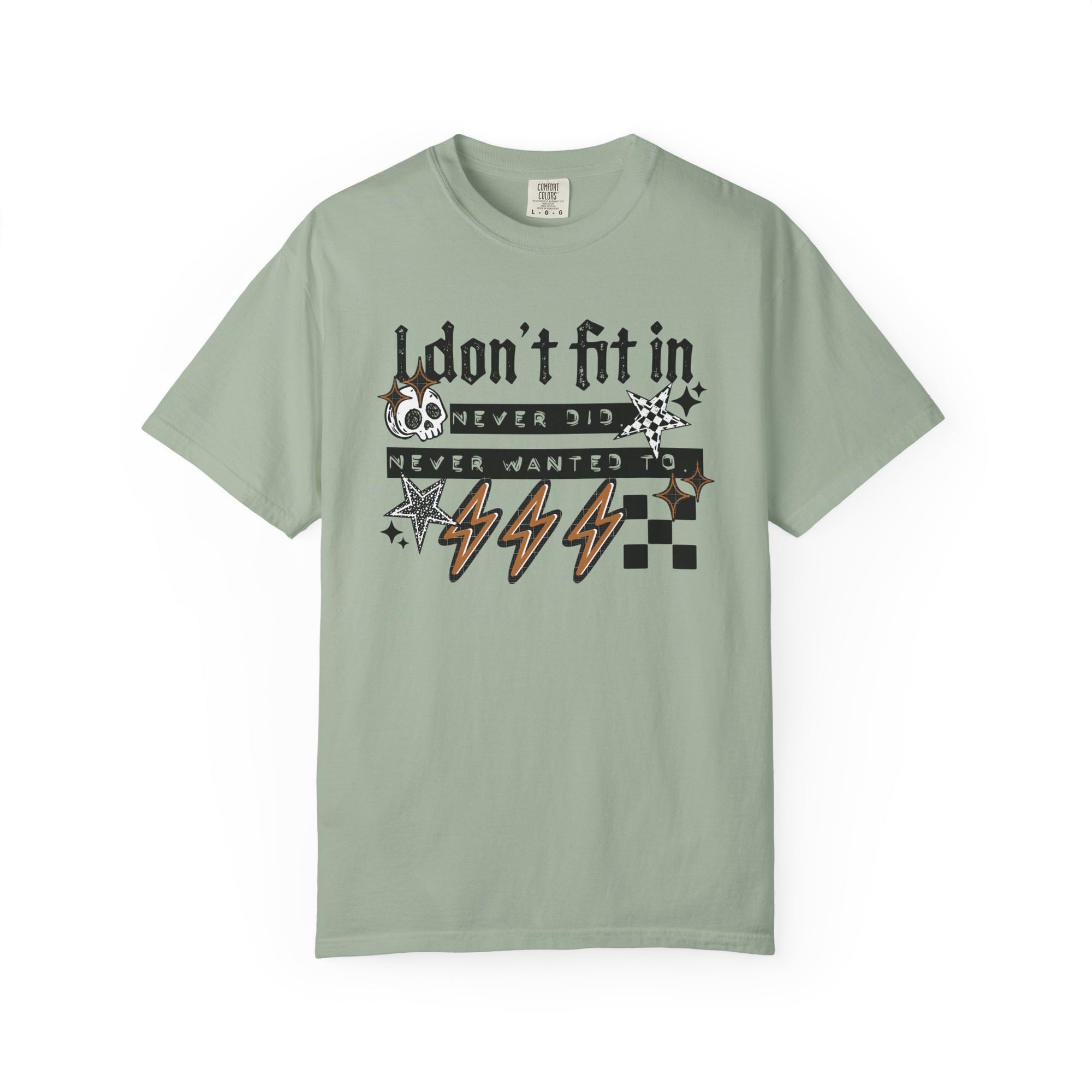 I Don’t Fit In Never Did And Never Wanted To Comfort Tee