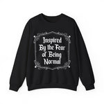 Inspired By the fear of Being Normal Sweatshirt