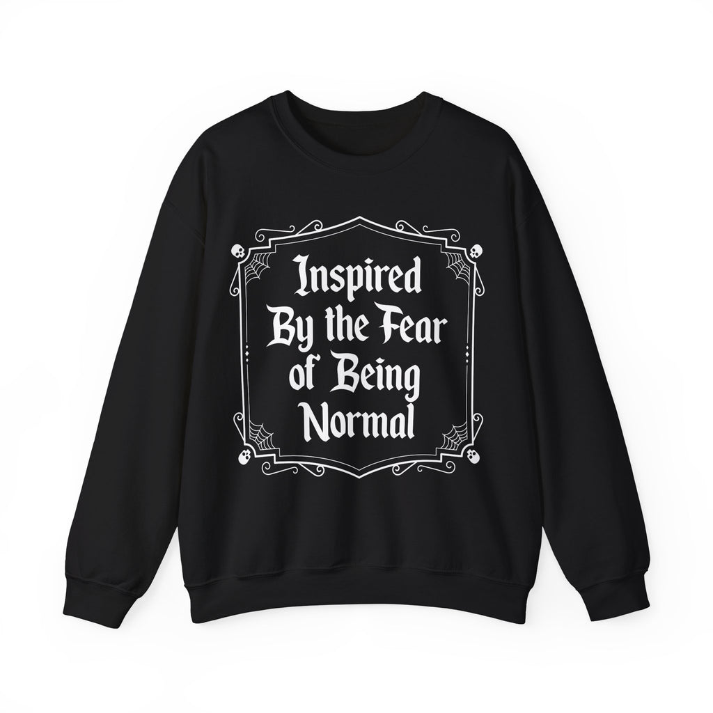 Inspired By the fear of Being Normal Sweatshirt
