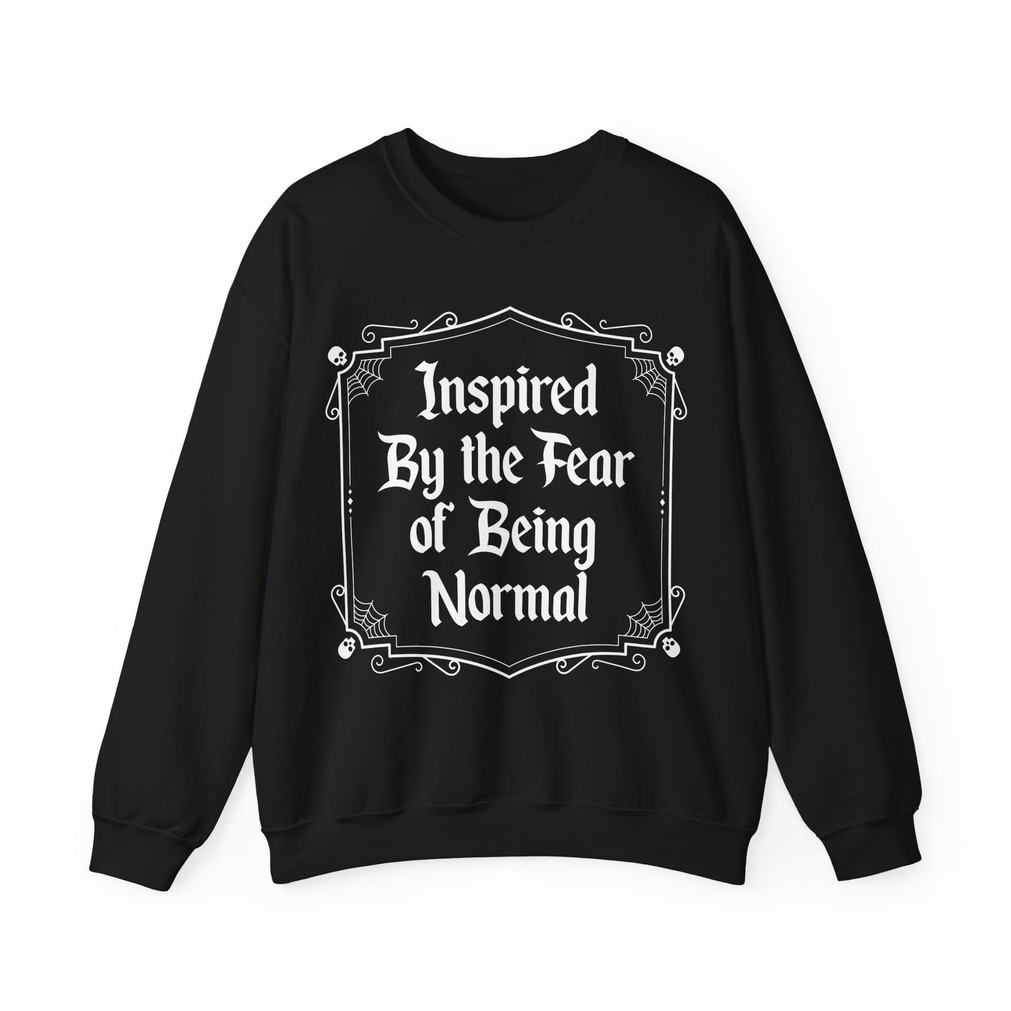 Inspired By the fear of Being Normal Sweatshirt