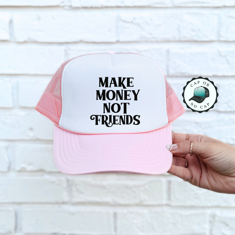 Make Money Not friends Foam Trucker Hat