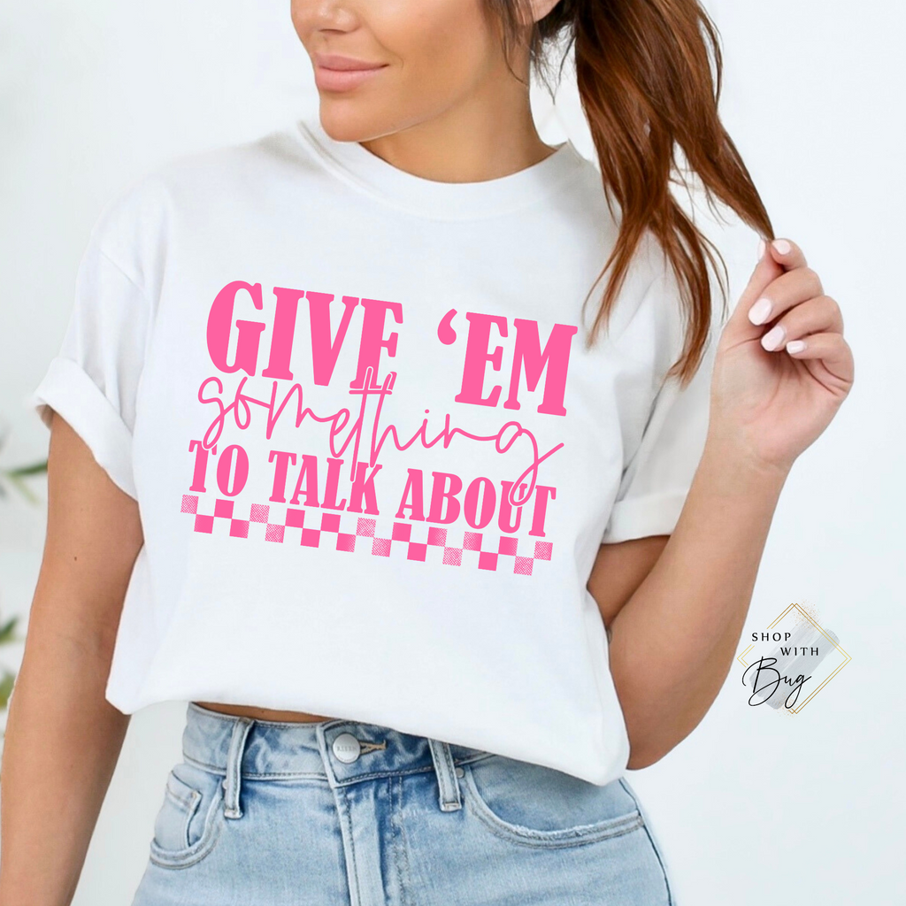 Give 'em something to talk about Adult Shirt