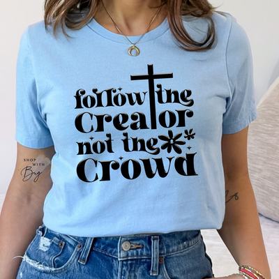 Follow the Creator Not The Crowd Adult Shirt