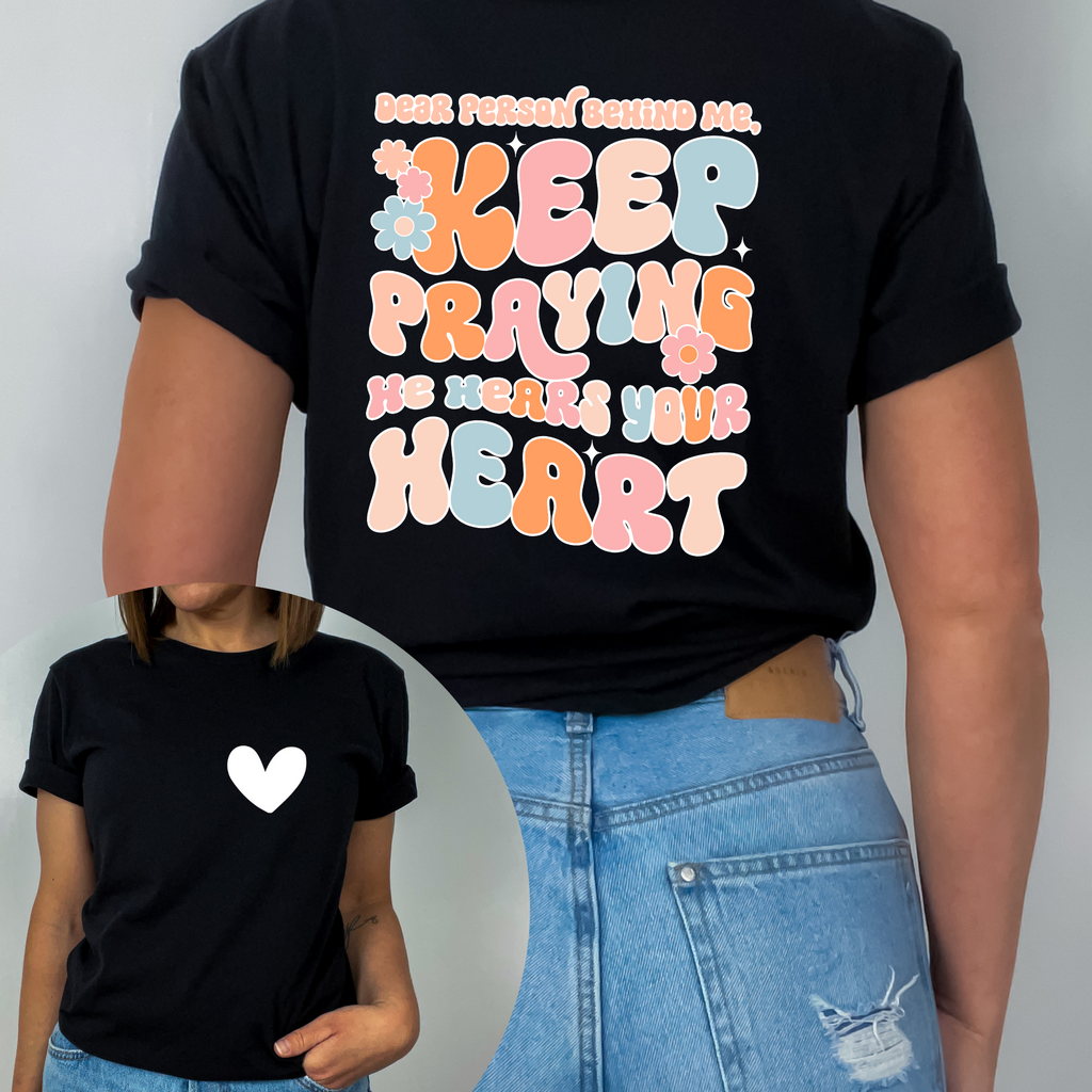 Keep Praying He Hears Your Heart Adult Shirt