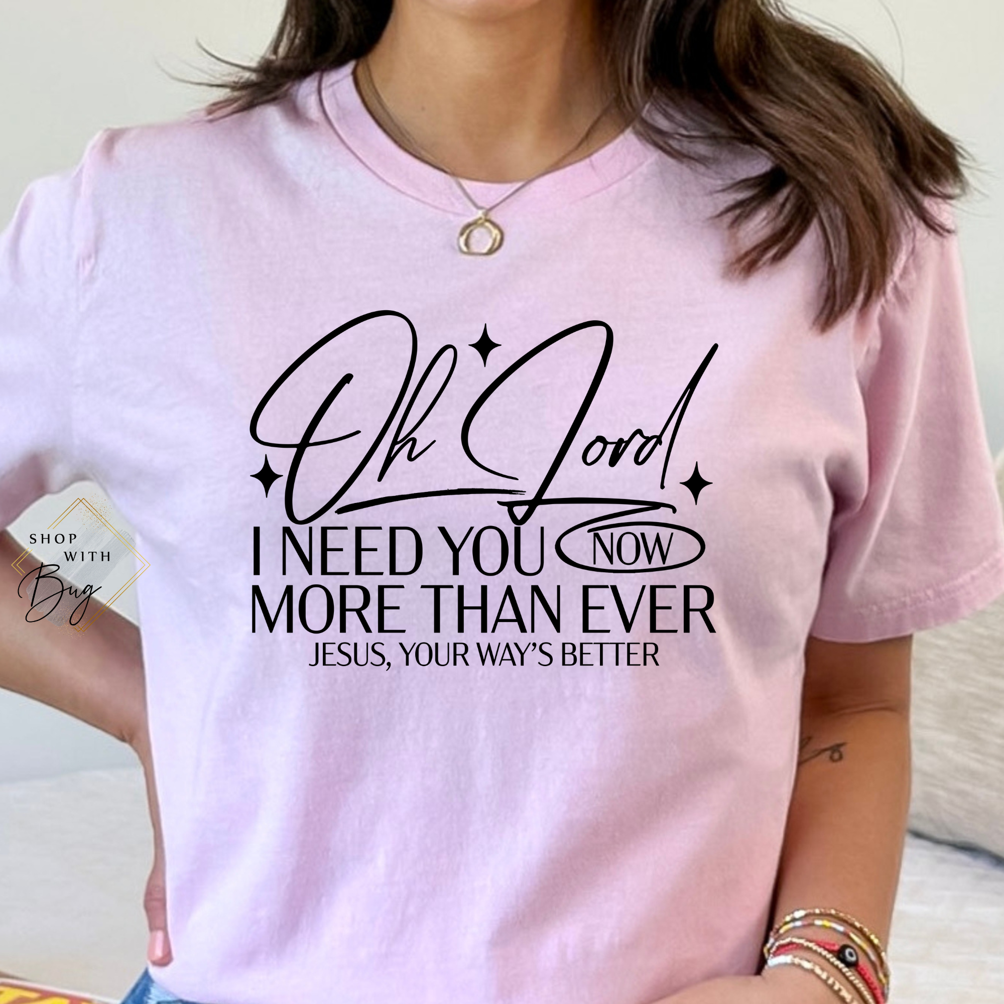 Oh Lord I need you Now More than Ever Adult Shirt