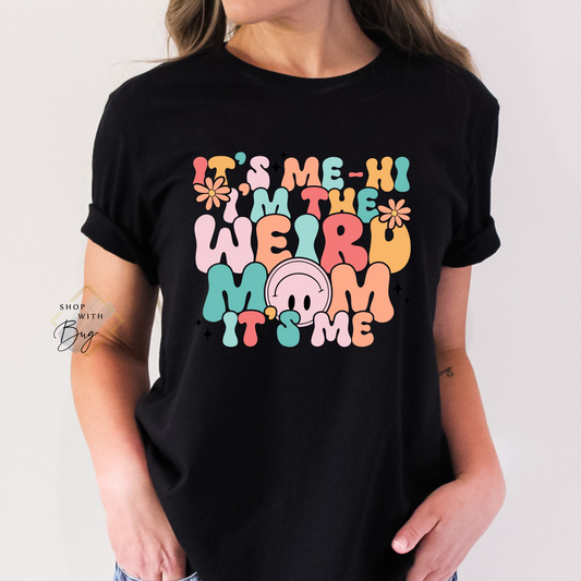 It's Me Hi I'm the Weird Mom it's Me Adult Shirt