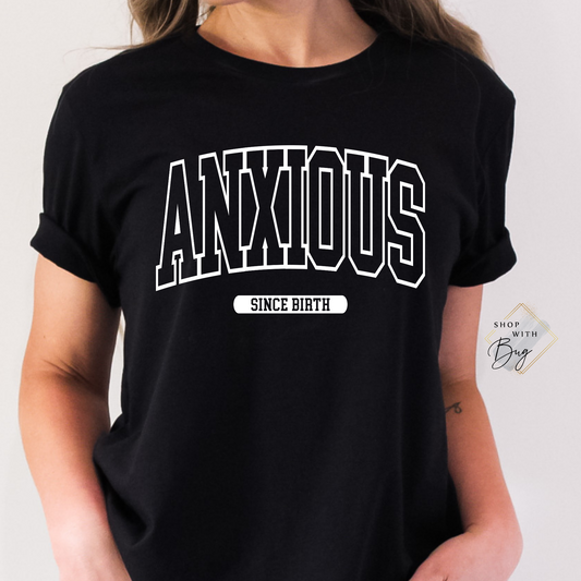 Anxious Since Birth Adult Shirt