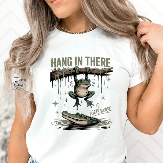 Hang In There It Gets Worst Adult Shirt