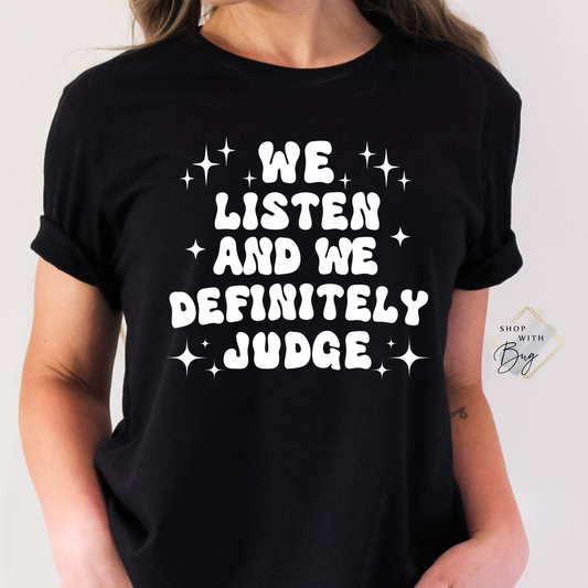 We Listen and We Definitely Judge Adult Shirt