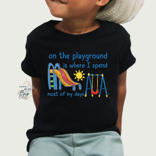 On The Playground Is where I spend most of my days Kids Shirt