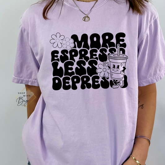 More Espresso Less Depresso Comfort Colors Adult Tee