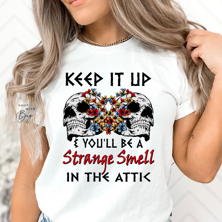 Keep It Up you'll be a Strange Smell in the Attic Short Sleeve Shirt