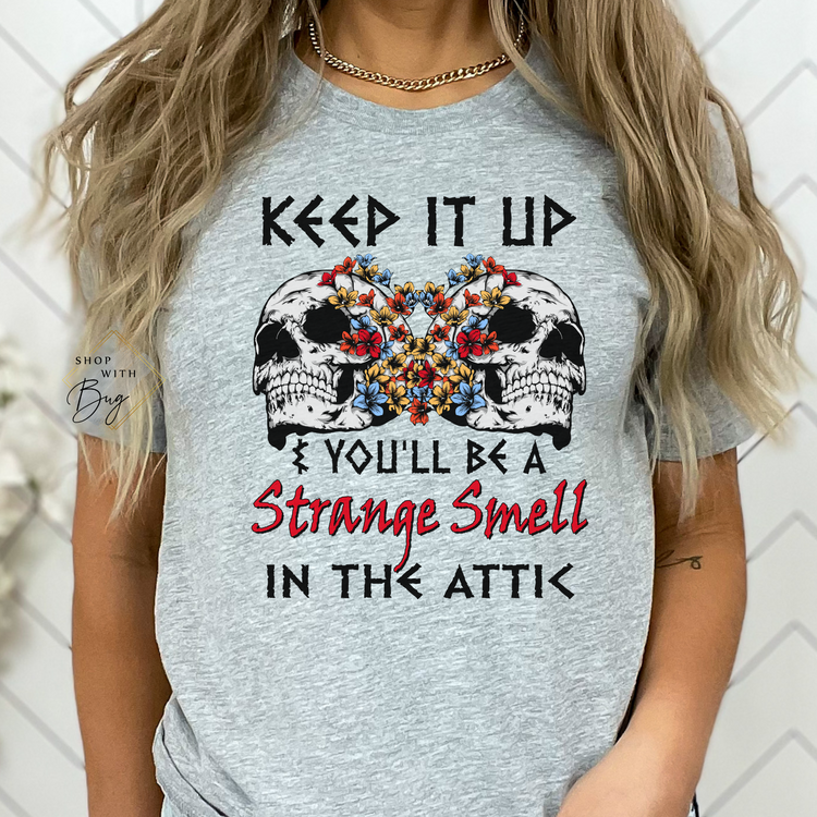 Keep It Up you'll be a Strange Smell in the Attic Short Sleeve Shirt