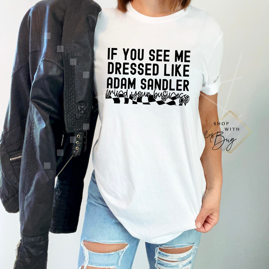 If you see me Dressed Like Adult Shirt