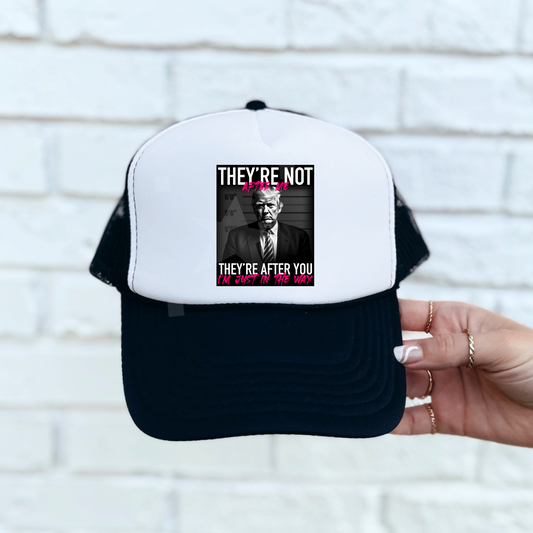 They Are not after me they are after you Foam Trucker Hat