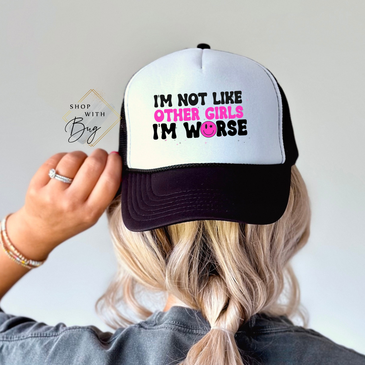 Not Like Other Girls I'm Worse Trucker Hat
