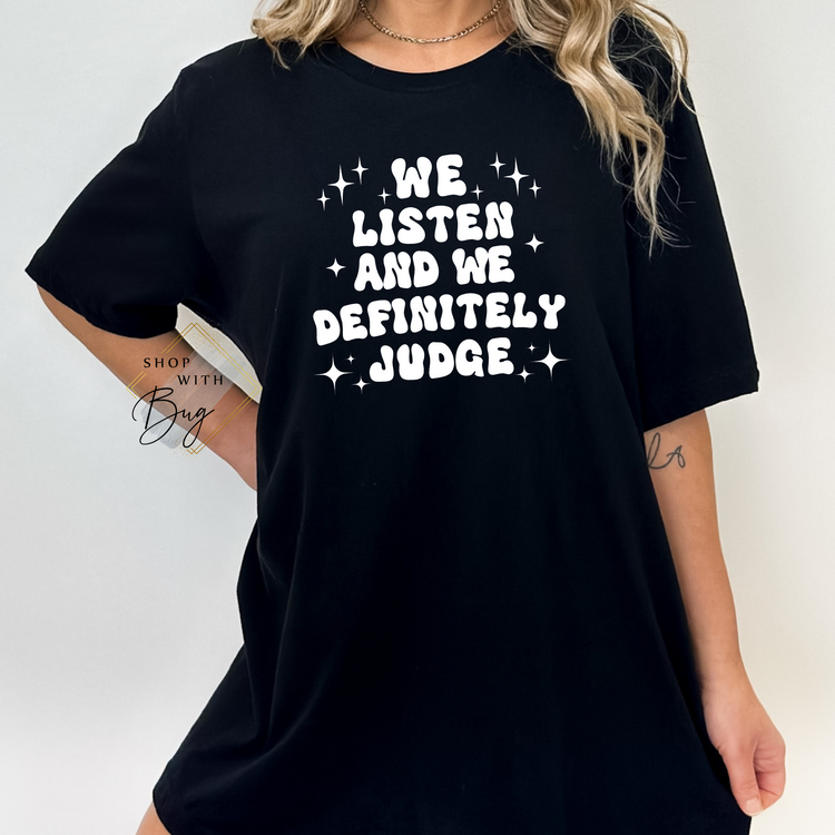 We Listen and We Definitely Judge Adult Unisex T-Shirt/Sweater