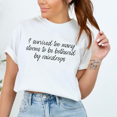 I Survived too many Storms to be Bothered by RaindropsAdult Shirt