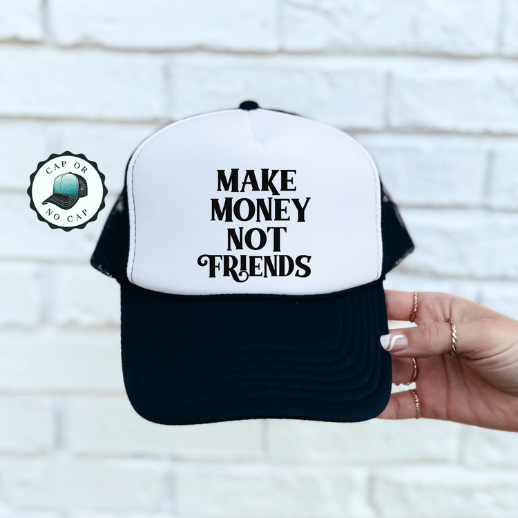 Make Money Not friends Foam Trucker Hat