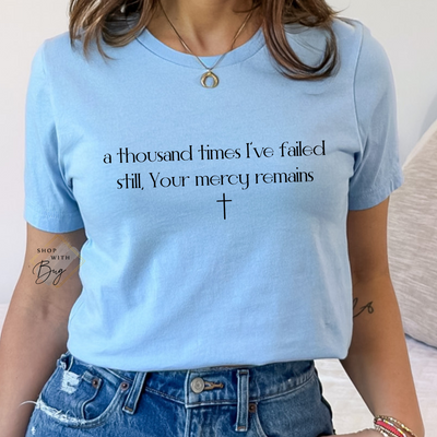 A Thousand Times I've Failed But yet your Mercy Remains Adult Shirt